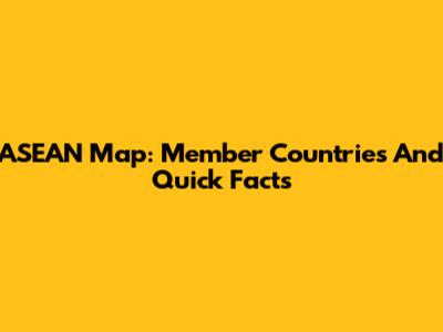 ASEAN Map: Member Countries And Quick Facts