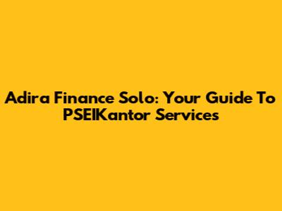 Adira Finance Solo: Your Guide To PSEIKantor Services
