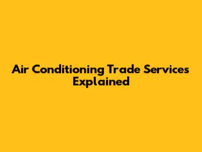Air Conditioning Trade Services Explained