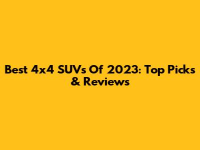Best 4x4 SUVs Of 2023: Top Picks & Reviews