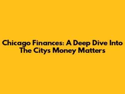 Chicago Finances: A Deep Dive Into The City's Money Matters
