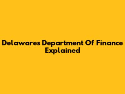 Delaware's Department Of Finance Explained