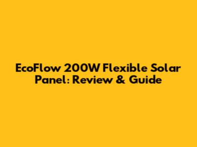 EcoFlow 200W Flexible Solar Panel: Review & Guide
