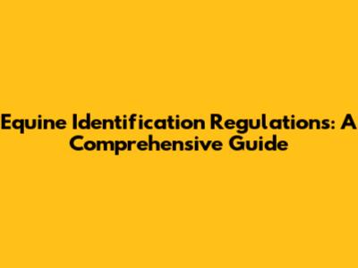 Equine Identification Regulations: A Comprehensive Guide