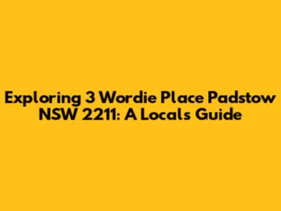 Exploring 3 Wordie Place Padstow NSW 2211: A Local's Guide