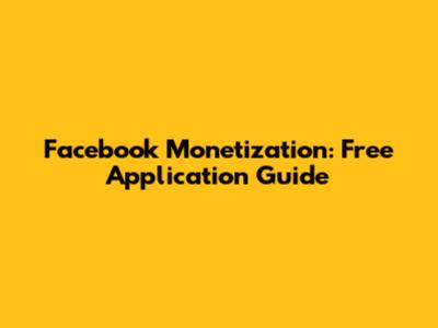 Facebook Monetization: Free Application Guide