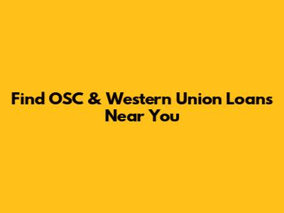 Find OSC & Western Union Loans Near You