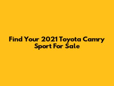 Find Your 2021 Toyota Camry Sport For Sale
