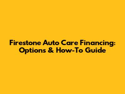 Firestone Auto Care Financing: Options & How-To Guide