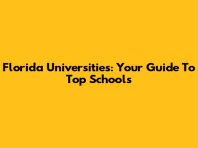 Florida Universities: Your Guide To Top Schools