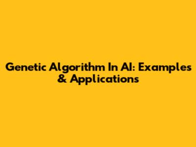 Genetic Algorithm In AI: Examples & Applications