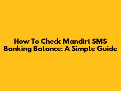 How To Check Mandiri SMS Banking Balance: A Simple Guide