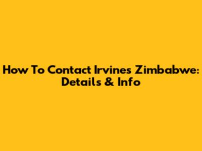 How To Contact Irvines Zimbabwe: Details & Info