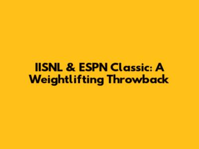 IISNL & ESPN Classic: A Weightlifting Throwback