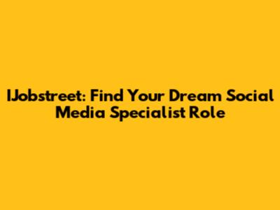IJobstreet: Find Your Dream Social Media Specialist Role