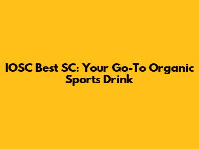 IOSC Best SC: Your Go-To Organic Sports Drink