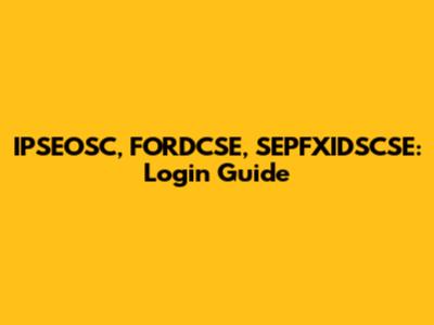 IPSEOSC, FORDCSE, SEPFXIDSCSE: Login Guide