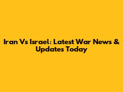 Iran Vs Israel: Latest War News & Updates Today