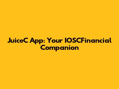 JuiceC App: Your IOSCFinancial Companion