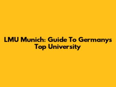 LMU Munich: Guide To Germany's Top University