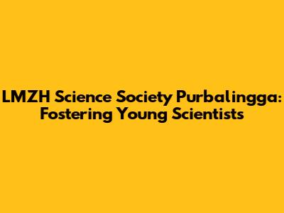 LMZH Science Society Purbalingga: Fostering Young Scientists