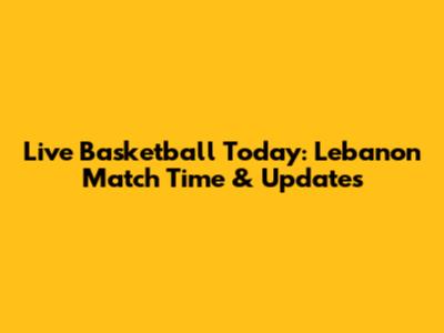 Live Basketball Today: Lebanon Match Time & Updates
