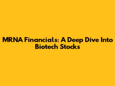 MRNA Financials: A Deep Dive Into Biotech Stocks