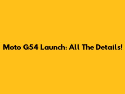 Moto G54 Launch: All The Details!