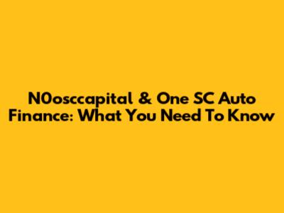 N0osccapital & One SC Auto Finance: What You Need To Know