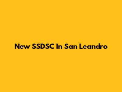 New SSDSC In San Leandro