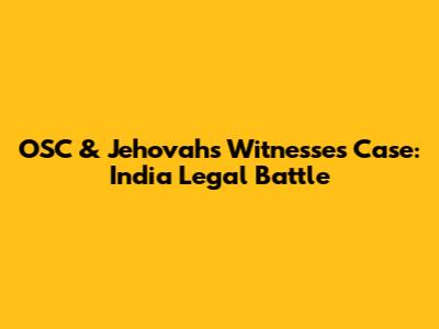 OSC & Jehovah's Witnesses Case: India Legal Battle
