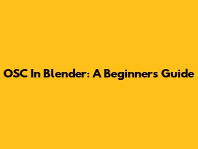 OSC In Blender: A Beginner's Guide