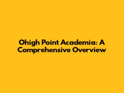 Ohigh Point Academia: A Comprehensive Overview