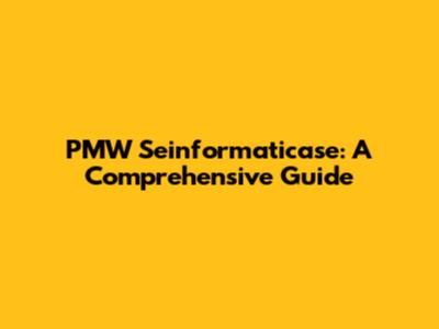 PMW Seinformaticase: A Comprehensive Guide