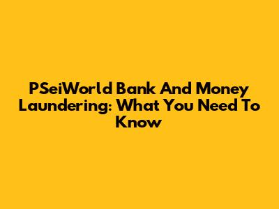 PSeiWorld Bank And Money Laundering: What You Need To Know