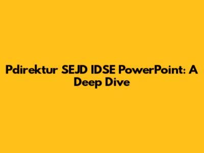 Pdirektur SEJD IDSE PowerPoint: A Deep Dive