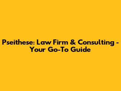 Pseithese: Law Firm & Consulting - Your Go-To Guide
