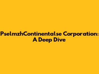 PselmzhContinentalse Corporation: A Deep Dive