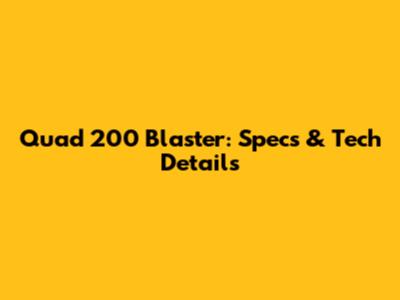 Quad 200 Blaster: Specs & Tech Details