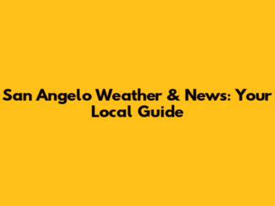 San Angelo Weather & News: Your Local Guide
