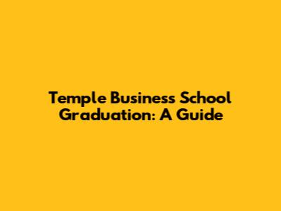 Temple Business School Graduation: A Guide