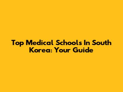 Top Medical Schools In South Korea: Your Guide