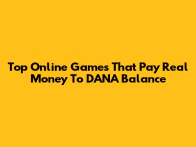 Top Online Games That Pay Real Money To DANA Balance