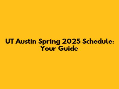 UT Austin Spring 2025 Schedule: Your Guide