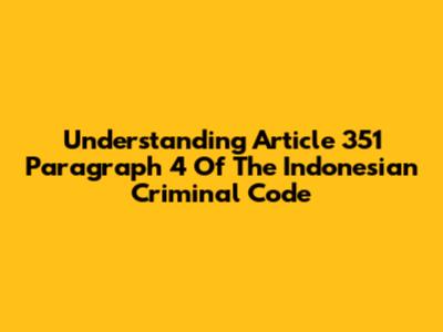 Understanding Article 351 Paragraph 4 Of The Indonesian Criminal Code