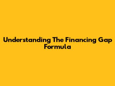 Understanding The Financing Gap Formula