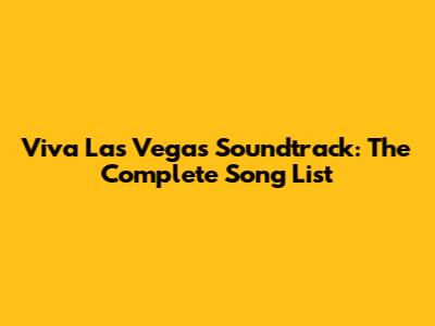 Viva Las Vegas Soundtrack: The Complete Song List