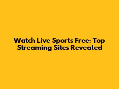 Watch Live Sports Free: Top Streaming Sites Revealed
