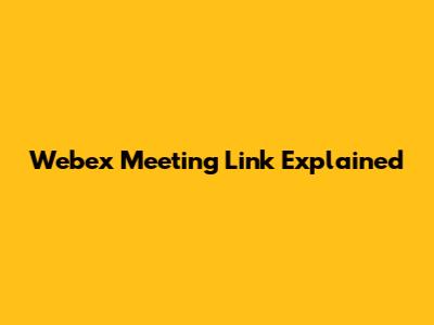 Webex Meeting Link Explained