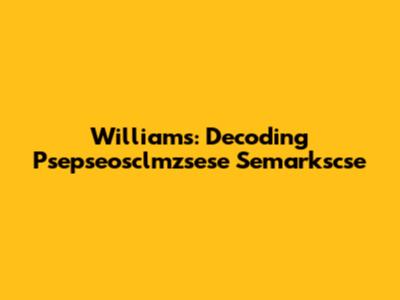 Williams: Decoding Psepseosclmzsese Semarkscse
